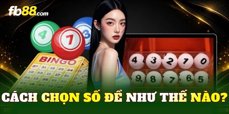 Cách chọn số đề như thế nào?