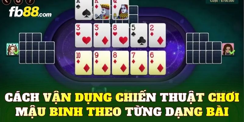 Cách vận dụng chiến thuật chơi mậu binh theo từng dạng bài