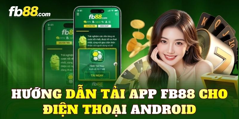 Hướng dẫn tải app FB88 cho điện thoại Android