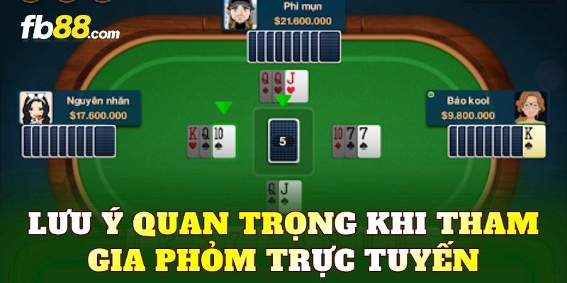 Lưu ý quan trọng khi tham gia phỏm trực tuyến