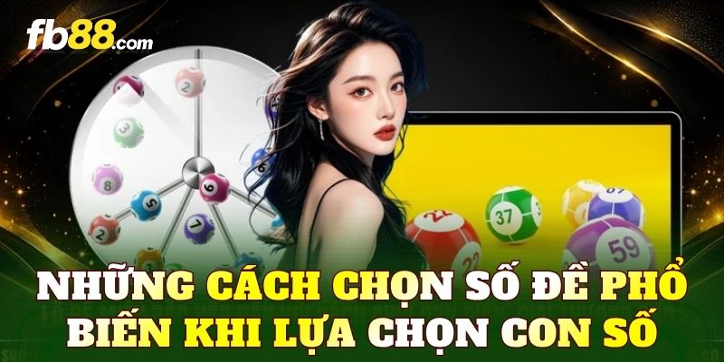 Những cách chọn số đề phổ biến khi lựa chọn con số