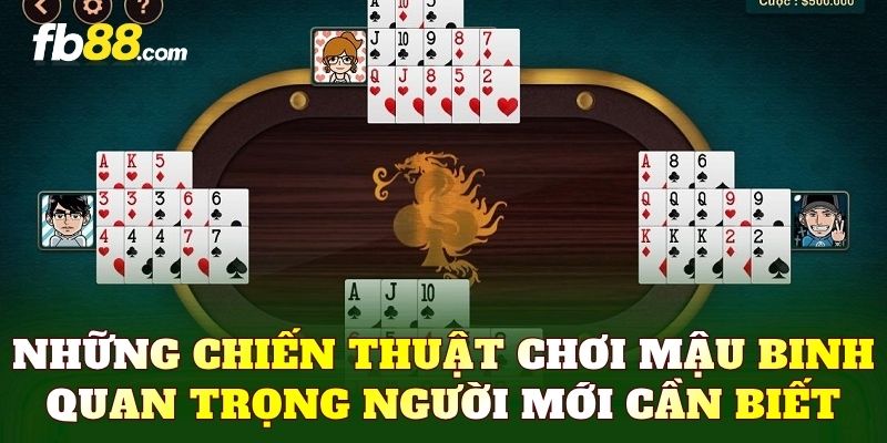 Những chiến thuật chơi mậu binh quan trọng người mới cần biết