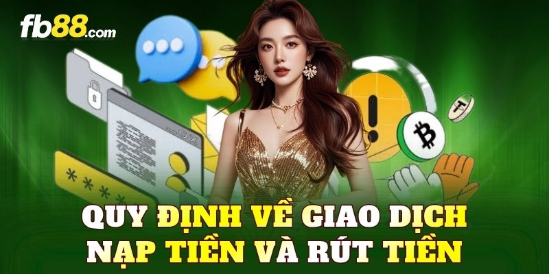 Quy định về giao dịch nạp tiền và rút tiền