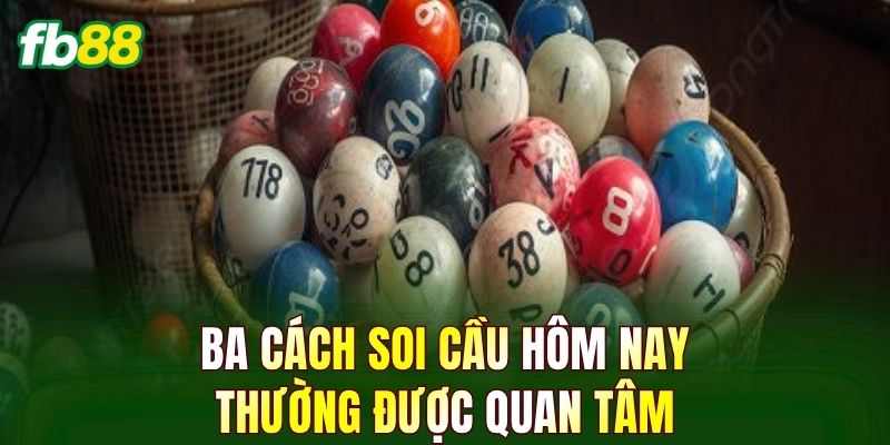 Ba cách soi cầu hôm nay thường được quan tâm