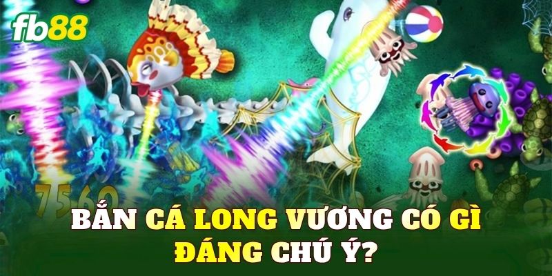 Bắn cá Long Vương có gì đáng chú ý?