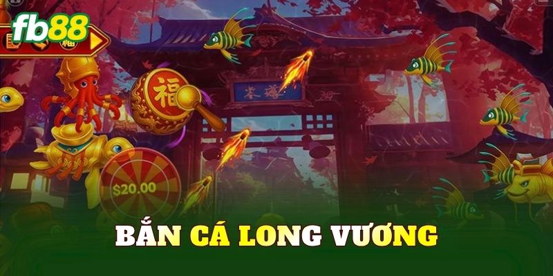 Bắn Cá Long Vương