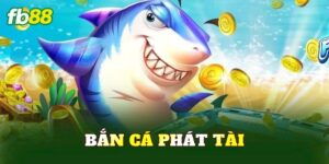 Bắn Cá Phát Tài