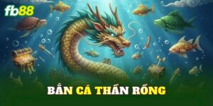 Bắn Cá Thần Rồng