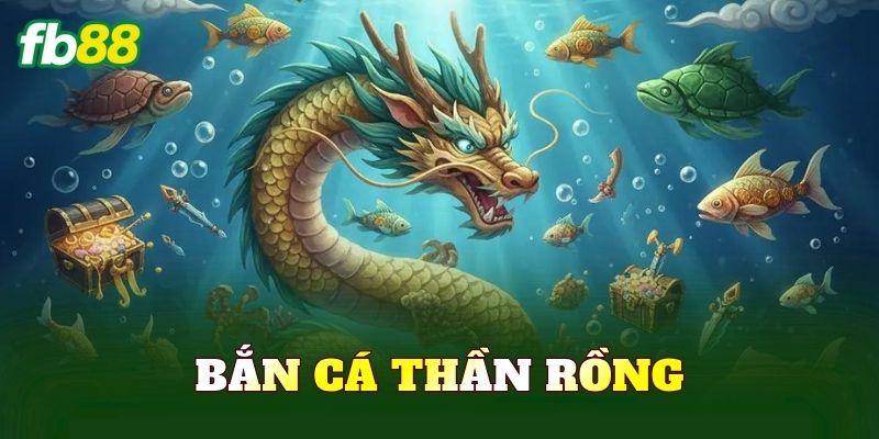 Bắn Cá Thần Rồng