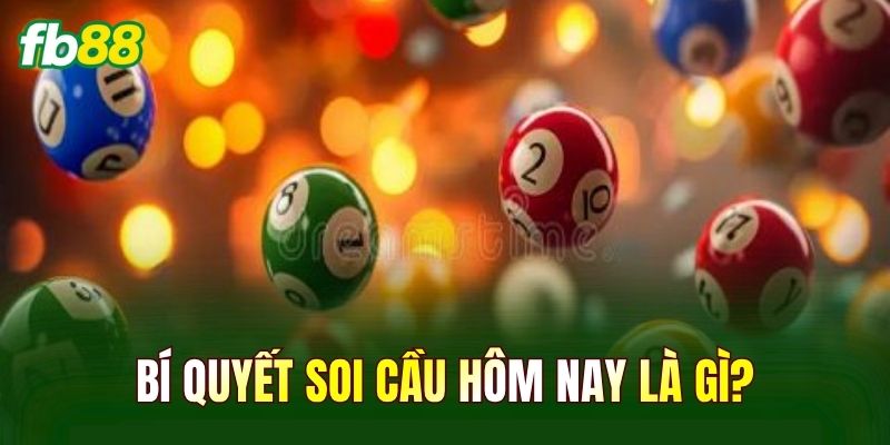 Bí quyết soi cầu hôm nay là gì?