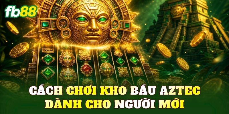 Cách chơi kho báu Aztec dành cho người mới