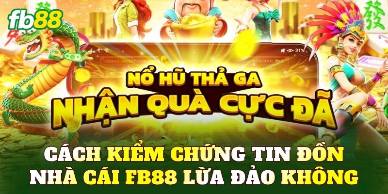 Cách kiểm chứng tin đồn nhà cái FB88 lừa đảo không