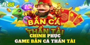 Chinh Phục Game Bắn Cá Thần Tài