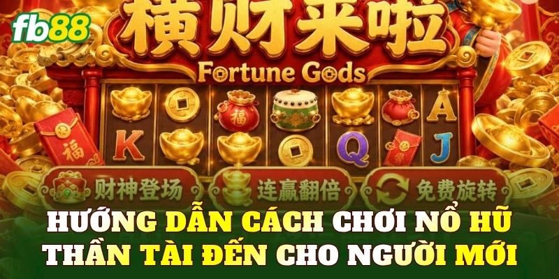 Hướng dẫn cách chơi nổ hũ Thần Tài Đến cho người mới