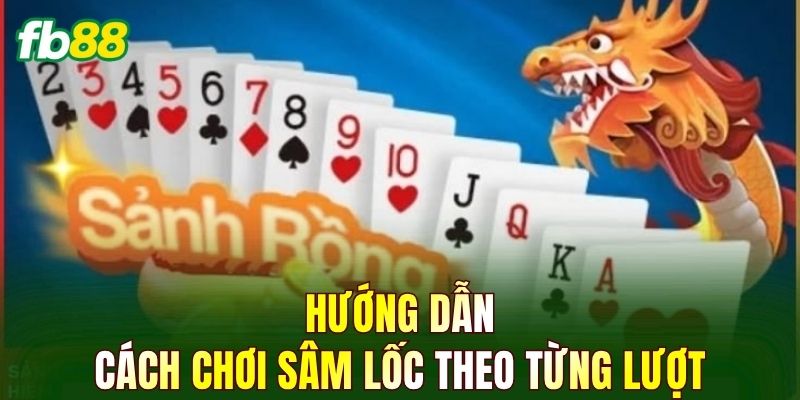 Hướng dẫn cách chơi Sâm Lốc theo từng lượt
