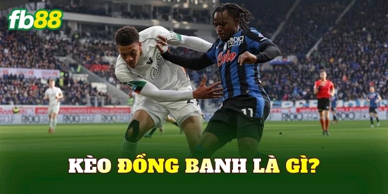 Kèo đồng banh là gì?
