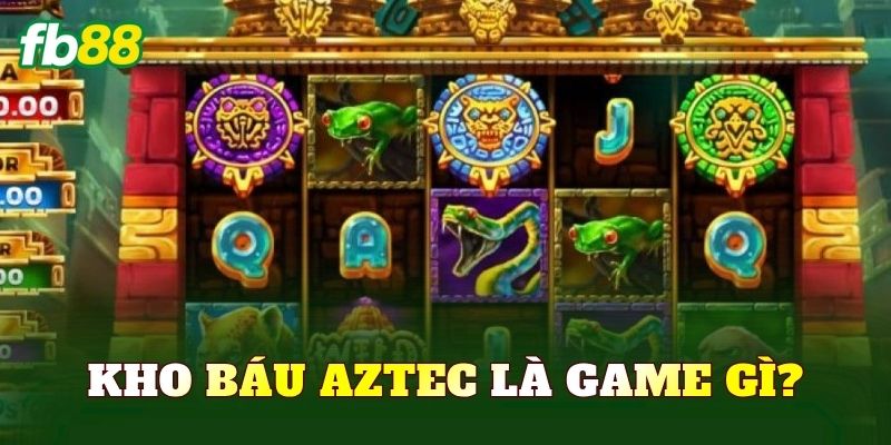 Kho báu Aztec là game gì?