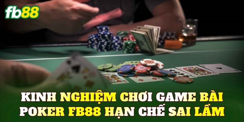 Kinh nghiệm chơi game bài Poker FB88 hạn chế sai lầm