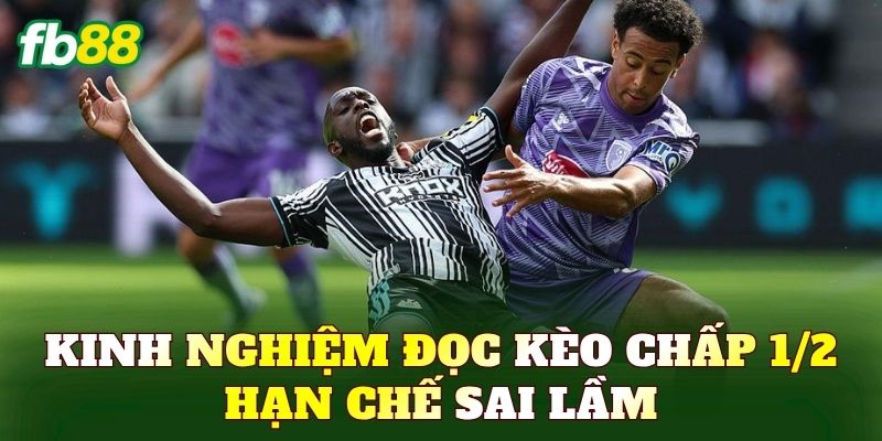 Kinh nghiệm đọc kèo chấp 1/2 hạn chế sai lầm