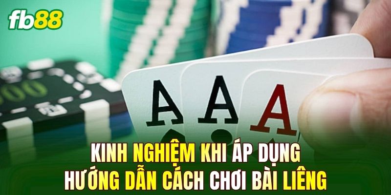 Kinh nghiệm khi áp dụng hướng dẫn cách chơi bài Liêng