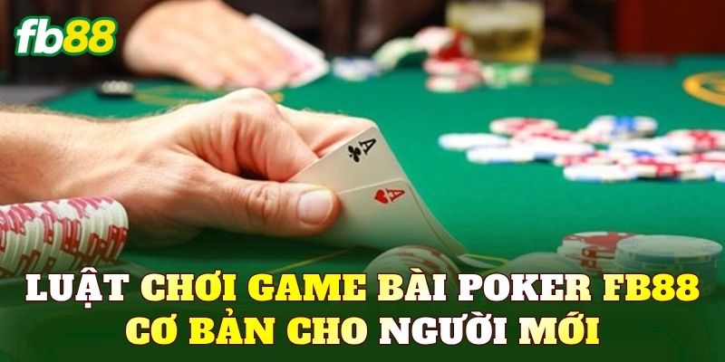 Luật chơi game bài Poker FB88 cơ bản cho người mới