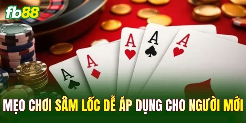 Mẹo chơi Sâm Lốc dễ áp dụng cho người mới