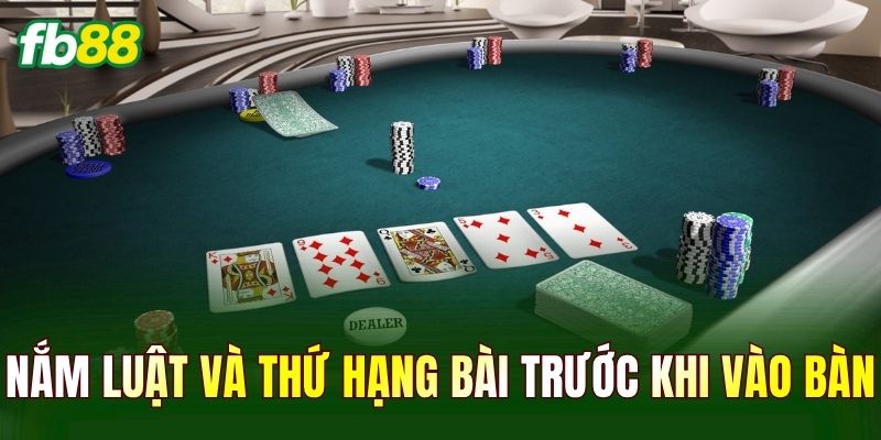 Nắm luật và thứ hạng bài trước khi vào bàn