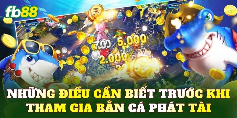 Những điều cần biết trước khi tham gia bắn cá Phát Tài