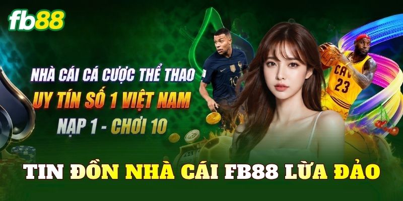 Tin Đồn Nhà Cái FB88 Lừa Đảo