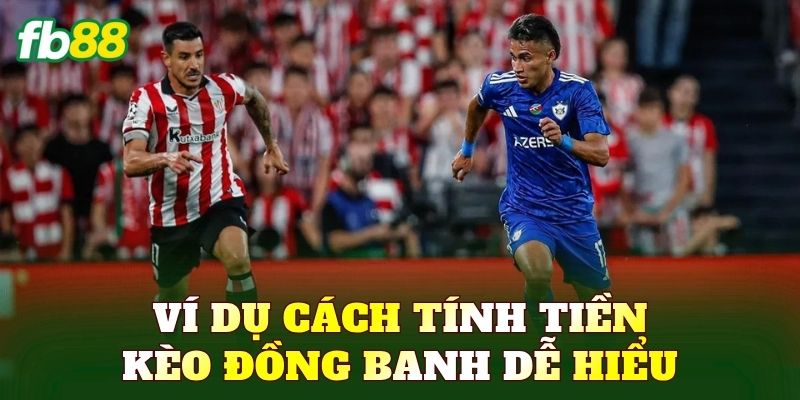 Ví dụ cách tính tiền kèo đồng banh dễ hiểu